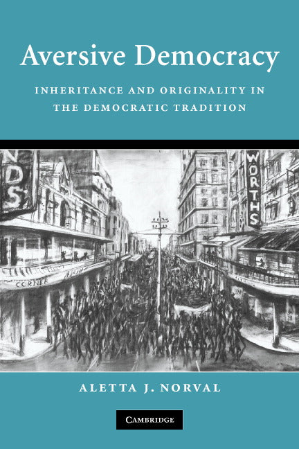 Aversive Democracy; Inheritance and Originality in the Democratic Tradition (Paperback) 9780521702683