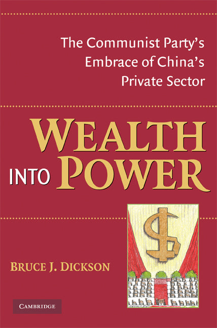 Wealth into Power; The Communist Party's Embrace of China's Private Sector (Paperback) 9780521702706