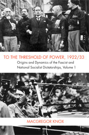 To the Threshold of Power, 1922/33; Origins and Dynamics of the Fascist and National Socialist Dictatorships (Hardback) 9780521878609