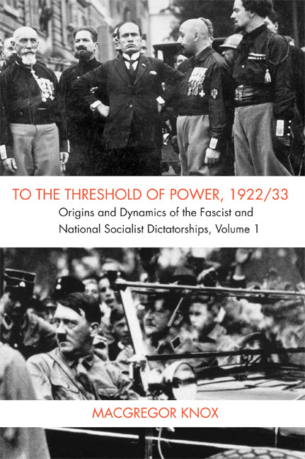 To the Threshold of Power, 1922/33; Origins and Dynamics of the Fascist and National Socialist Dictatorships (Paperback) 9780521703291