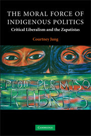 The Moral Force of Indigenous Politics; Critical Liberalism and the Zapatistas (Hardback) 9780521878760