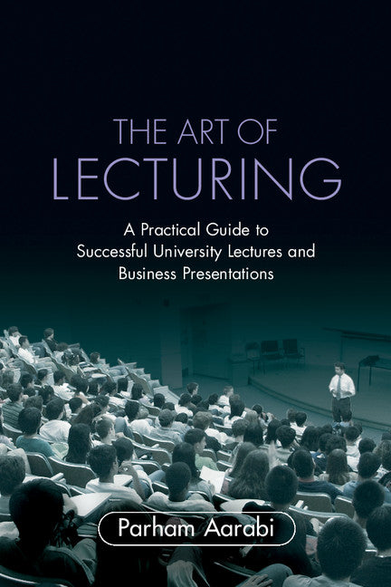 The Art of Lecturing; A Practical Guide to Successful University Lectures and Business Presentations (Paperback) 9780521703529