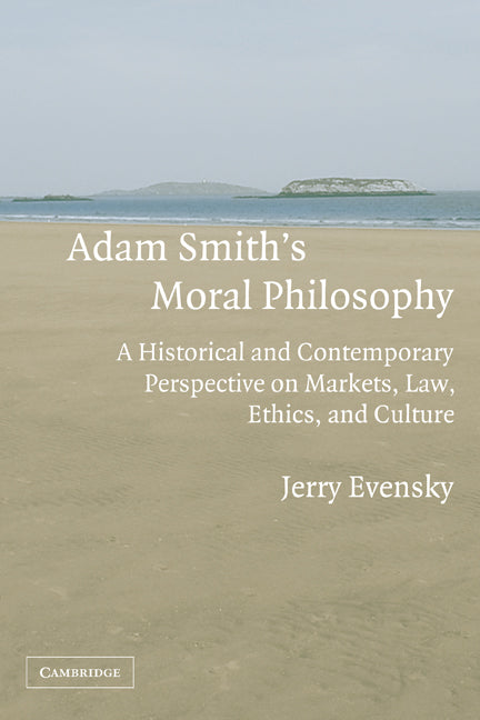 Adam Smith's Moral Philosophy; A Historical and Contemporary Perspective on Markets, Law, Ethics, and Culture (Paperback) 9780521703864