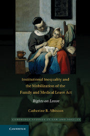 Institutional Inequality and the Mobilization of the Family and Medical Leave Act; Rights on Leave (Paperback) 9780521703949