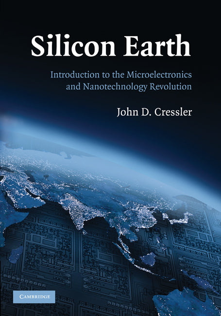 Silicon Earth; Introduction to the Microelectronics and Nanotechnology Revolution (Paperback) 9780521705059