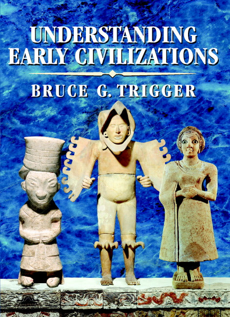 Understanding Early Civilizations; A Comparative Study (Paperback) 9780521705455