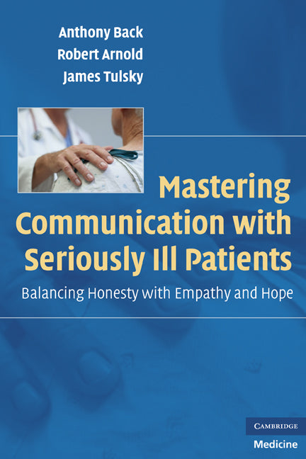 Mastering Communication with Seriously Ill Patients; Balancing Honesty with Empathy and Hope (Paperback) 9780521706186