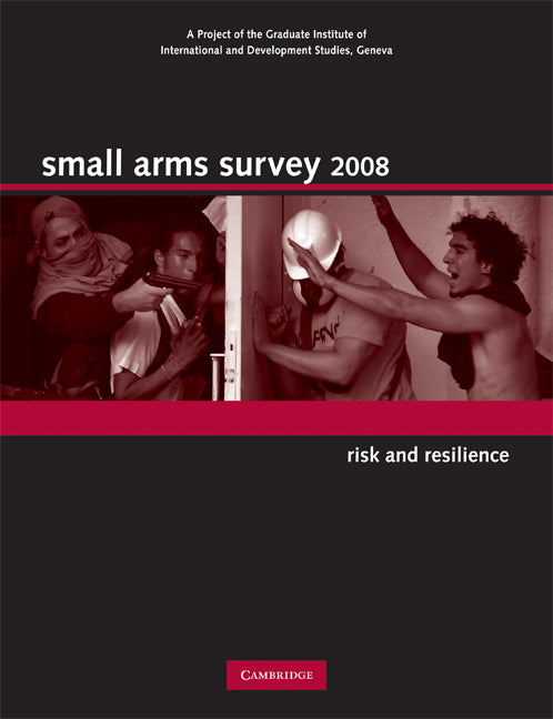 Small Arms Survey 2008; Risk and Resilience (Paperback) 9780521706551