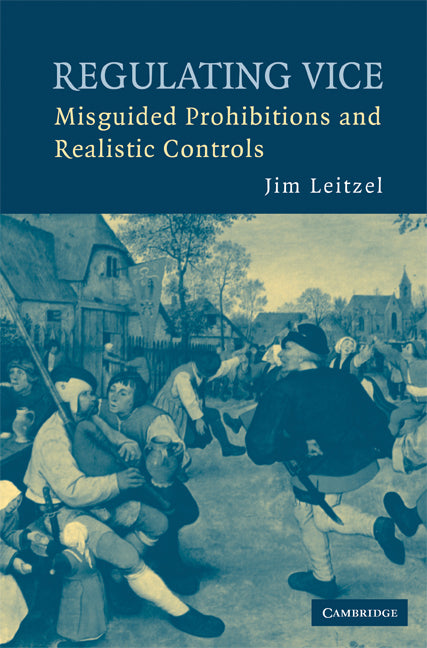 Regulating Vice; Misguided Prohibitions and Realistic Controls (Paperback) 9780521706605