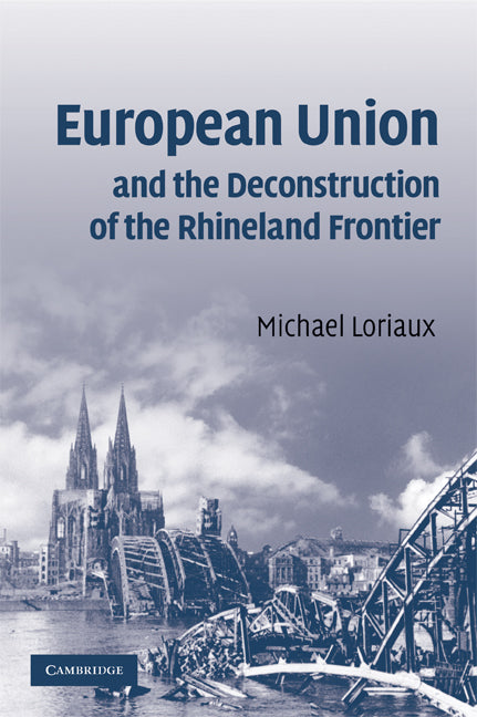 European Union and the Deconstruction of the Rhineland Frontier (Paperback) 9780521707077