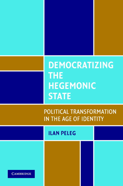 Democratizing the Hegemonic State; Political Transformation in the Age of Identity (Paperback) 9780521707329