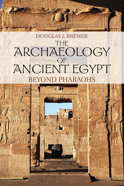 The Archaeology of Ancient Egypt; Beyond Pharaohs (Paperback) 9780521707343