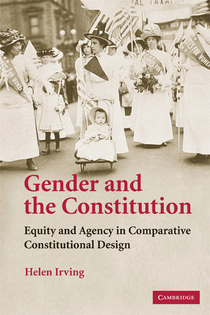 Gender and the Constitution; Equity and Agency in Comparative Constitutional Design (Paperback) 9780521707459