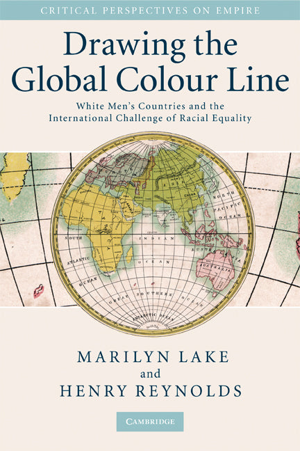 Drawing the Global Colour Line; White Men's Countries and the International Challenge of Racial Equality (Paperback) 9780521707527