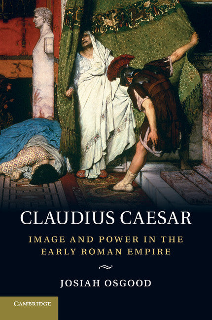 Claudius Caesar; Image and Power in the Early Roman Empire (Paperback) 9780521708258