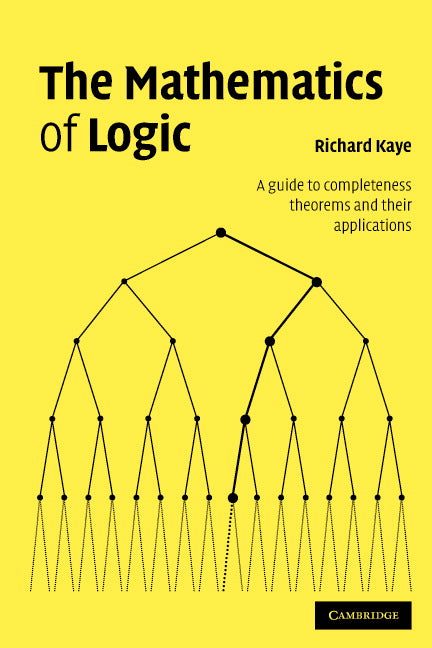 The Mathematics of Logic; A Guide to Completeness Theorems and their Applications (Paperback) 9780521708777