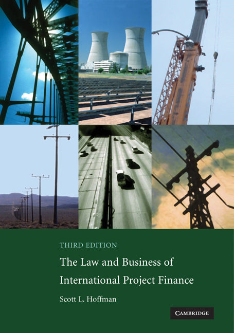 The Law and Business of International Project Finance; A Resource for Governments, Sponsors, Lawyers, and Project Participants (Paperback) 9780521708784