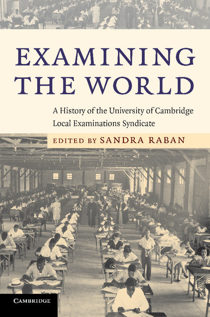 Examining the World; A History of the University of Cambridge Local Examinations Syndicate (Paperback) 9780521709422