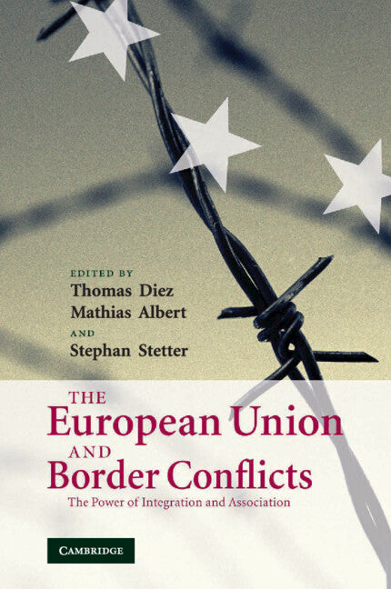 The European Union and Border Conflicts; The Power of Integration and Association (Paperback) 9780521709491