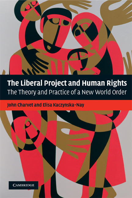 The Liberal Project and Human Rights; The Theory and Practice of a New World Order (Paperback) 9780521709590