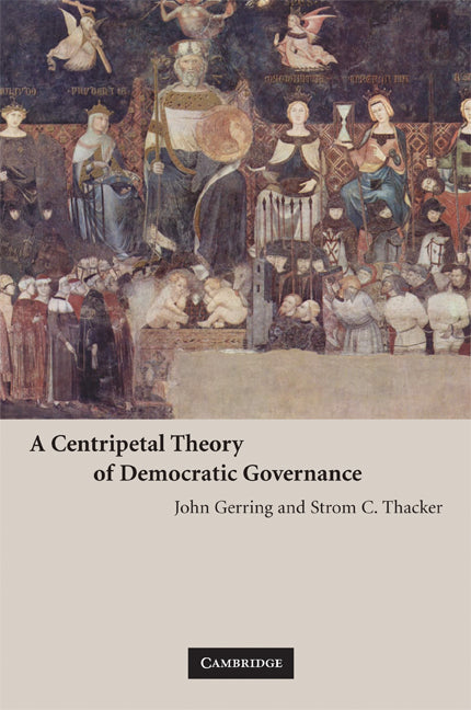 A Centripetal Theory of Democratic Governance (Paperback) 9780521710152