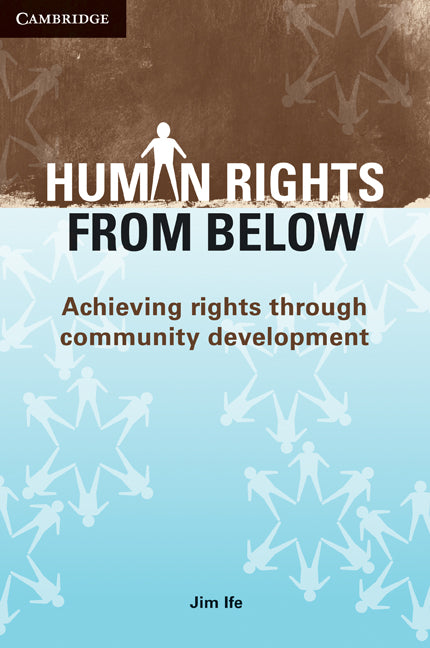 Human Rights from Below; Achieving Rights through Community Development (Paperback) 9780521711081