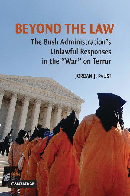 Beyond the Law; The Bush Administration's Unlawful Responses in the "War" on Terror (Paperback) 9780521711203