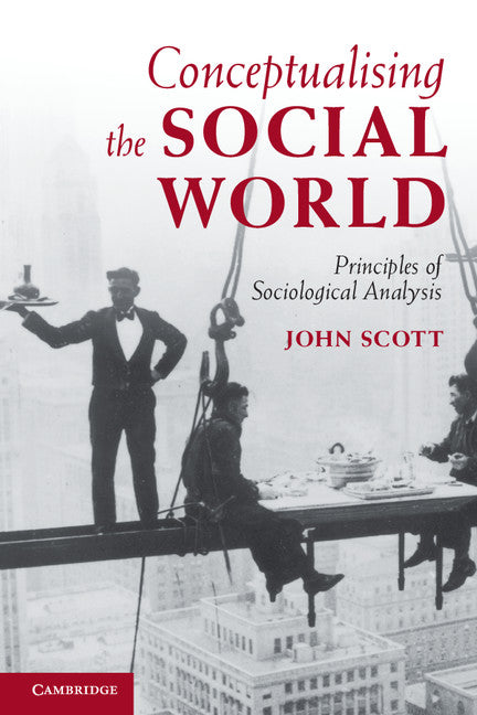 Conceptualising the Social World; Principles of Sociological Analysis (Paperback) 9780521711364