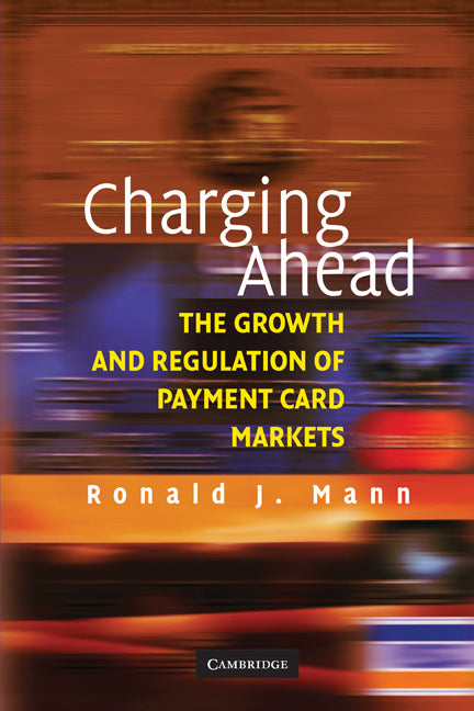 Charging Ahead; The Growth and Regulation of Payment Card Markets around the World (Paperback) 9780521711487