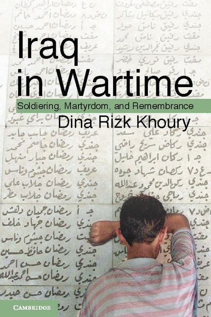 Iraq in Wartime; Soldiering, Martyrdom, and Remembrance (Paperback) 9780521711531