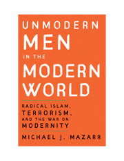 Unmodern Men in the Modern World; Radical Islam, Terrorism, and the War on Modernity (Hardback) 9780521881753