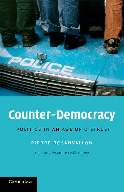 Counter-Democracy; Politics in an Age of Distrust (Paperback) 9780521713832