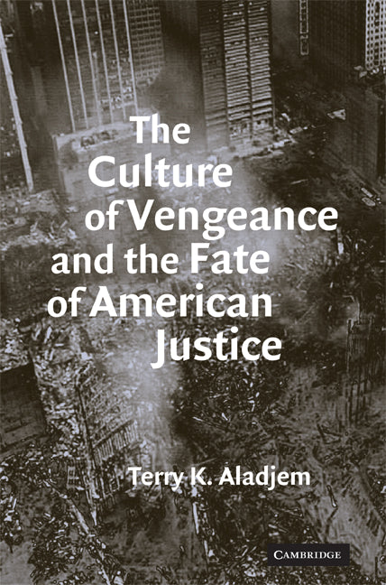 The Culture of Vengeance and the Fate of American Justice (Paperback) 9780521713863