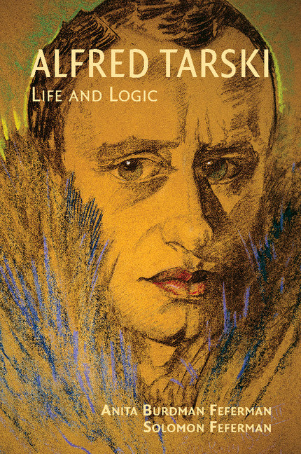 Alfred Tarski; Life and Logic (Paperback) 9780521714013