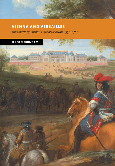 Vienna and Versailles; The Courts of Europe's Dynastic Rivals, 1550–1780 (Paperback) 9780521714761