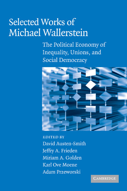 Selected Works of Michael Wallerstein; The Political Economy of Inequality, Unions, and Social Democracy (Paperback) 9780521714853