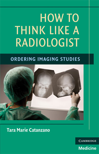 How to Think Like a Radiologist; Ordering Imaging Studies (Paperback) 9780521715232