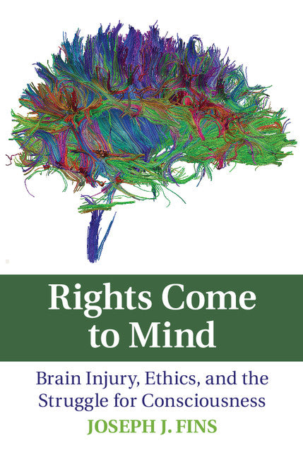 Rights Come to Mind; Brain Injury, Ethics, and the Struggle for Consciousness (Paperback) 9780521715379