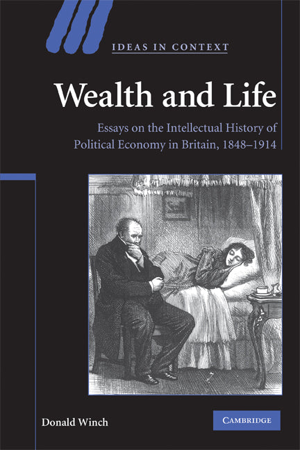 Wealth and Life; Essays on the Intellectual History of Political Economy in Britain, 1848–1914 (Paperback) 9780521715393