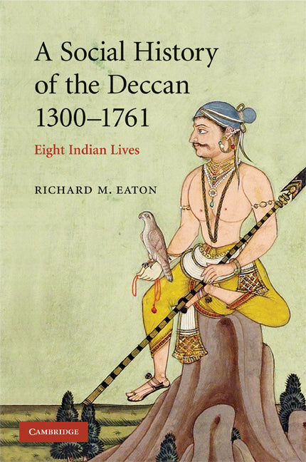 A Social History of the Deccan, 1300–1761; Eight Indian Lives (Paperback) 9780521716277