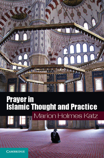 Prayer in Islamic Thought and Practice (Paperback) 9780521716291