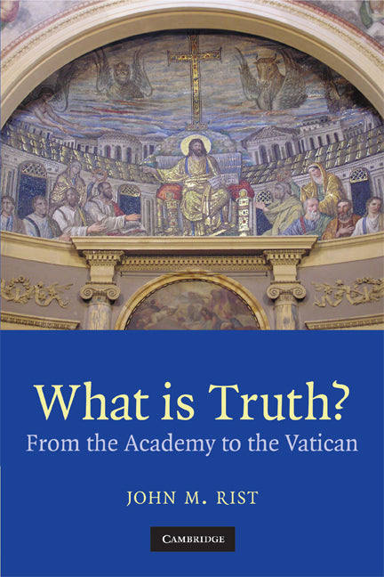 What is Truth?; From the Academy to the Vatican (Paperback) 9780521717755