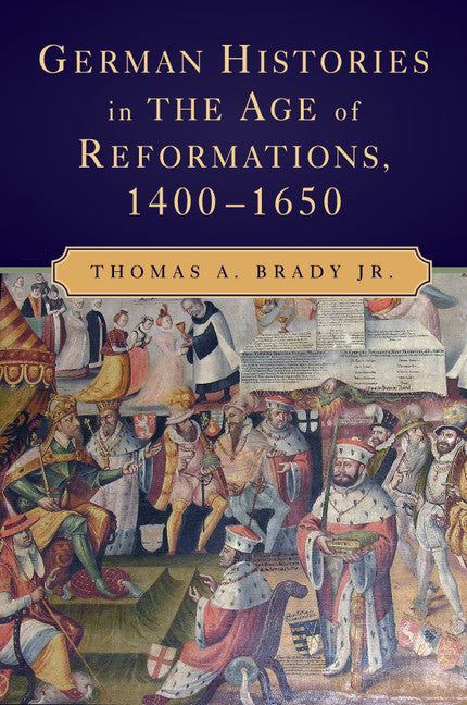 German Histories in the Age of Reformations, 1400–1650 (Paperback) 9780521717786