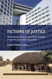 Fictions of Justice; The International Criminal Court and the Challenge of Legal Pluralism in Sub-Saharan Africa (Hardback) 9780521889100