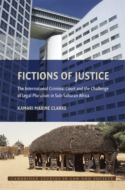Fictions of Justice; The International Criminal Court and the Challenge of Legal Pluralism in Sub-Saharan Africa (Paperback) 9780521717793