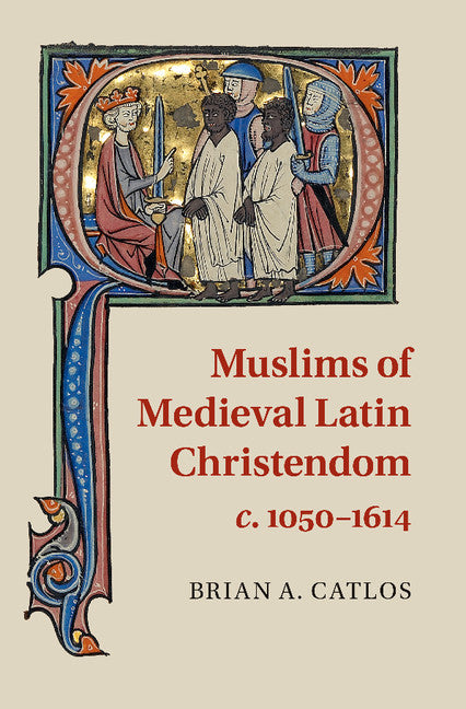 Muslims of Medieval Latin Christendom, c.1050–1614 (Paperback) 9780521717908