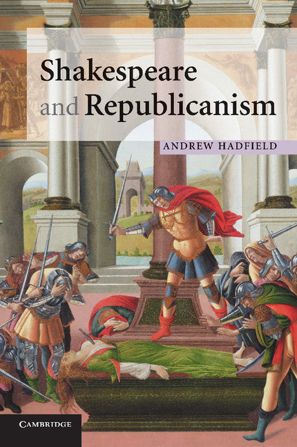 Shakespeare and Republicanism (Paperback) 9780521718004