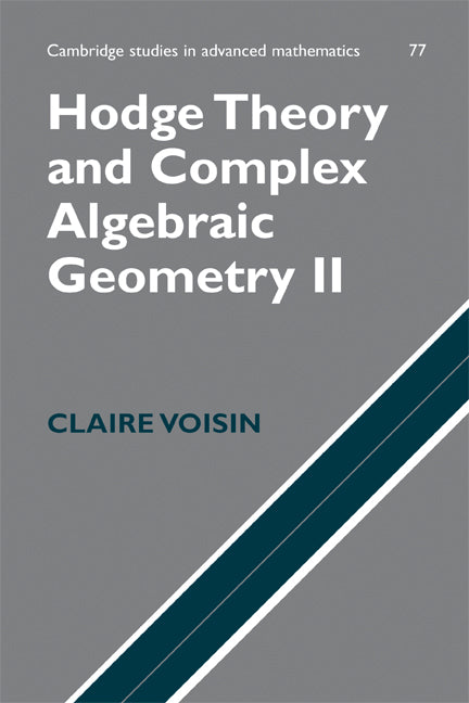 Hodge Theory and Complex Algebraic Geometry II: Volume 2 (Paperback) 9780521718028