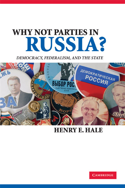 Why Not Parties in Russia?; Democracy, Federalism, and the State (Paperback) 9780521718035