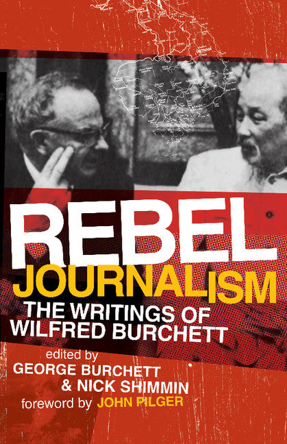 Rebel Journalism; The Writings of Wilfred Burchett (Paperback) 9780521718264